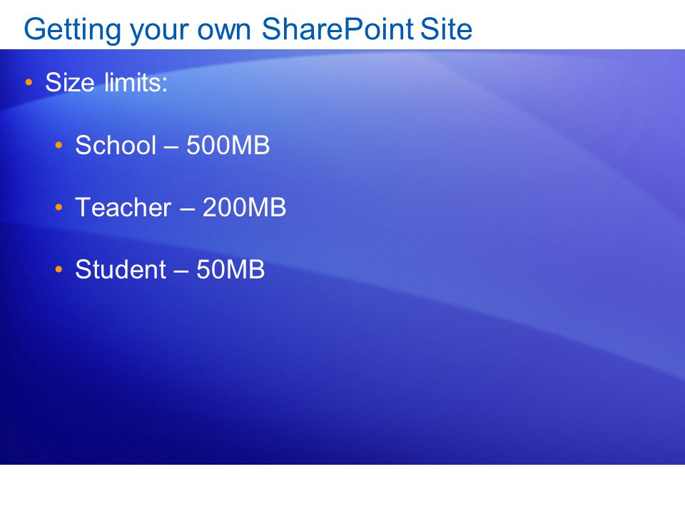 Getting your own SharePoint Site Size limits: School – 500MB Teacher – 200MB Student – 50MB