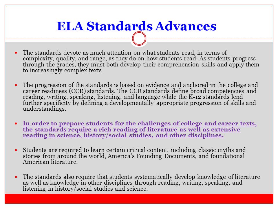 ELA Standards Advances The standards devote as much attention on what students read, in terms of complexity, quality, and range, as they do on how students read.
