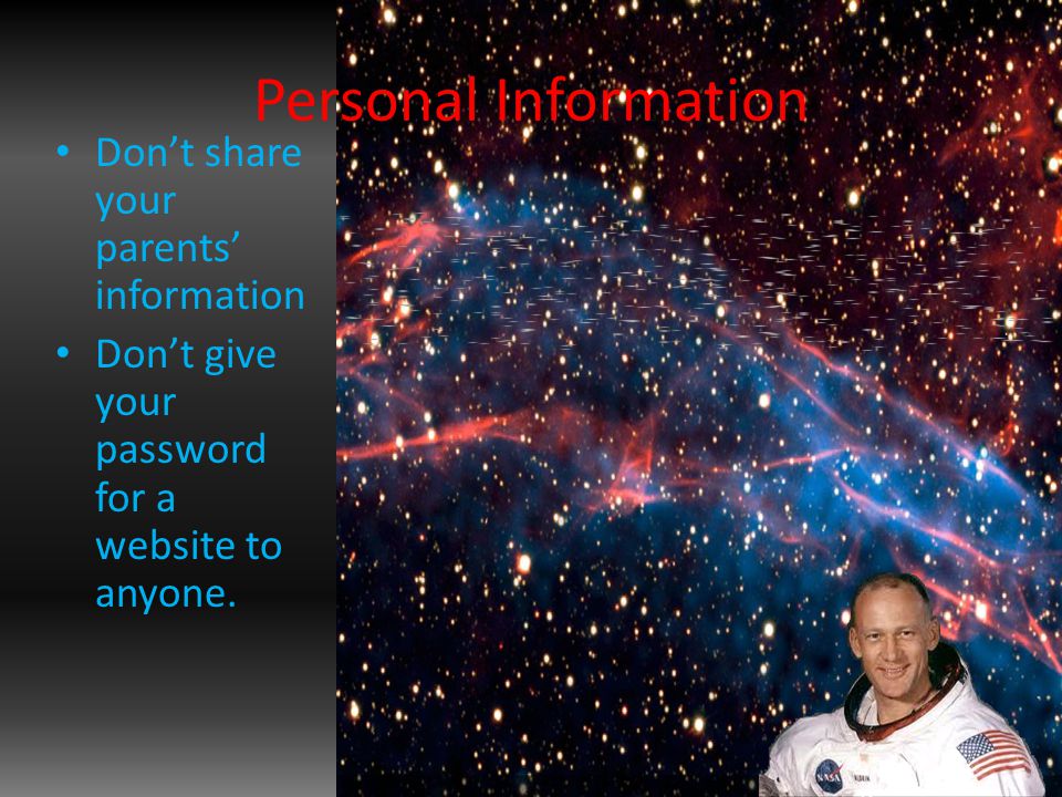 Personal Information Don’t share your parents’ information Don’t give your password for a website to anyone.