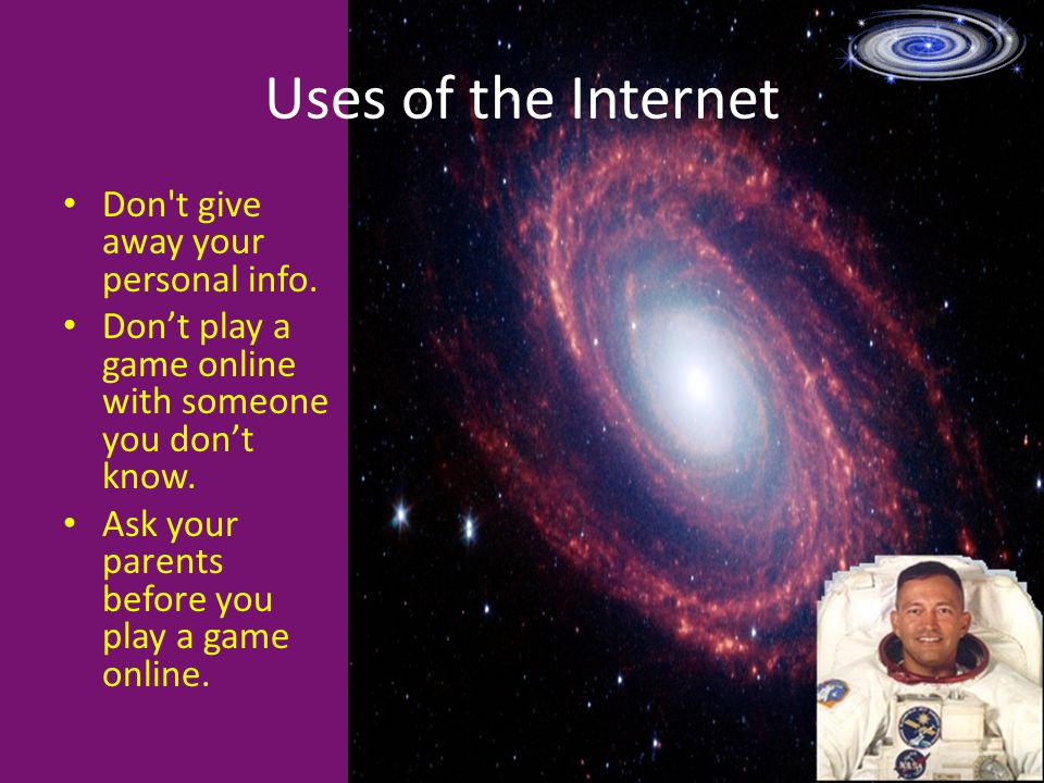 Uses of the Internet Don t give away your personal info.