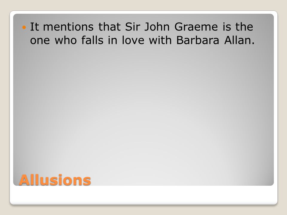 Allusions It mentions that Sir John Graeme is the one who falls in love with Barbara Allan.