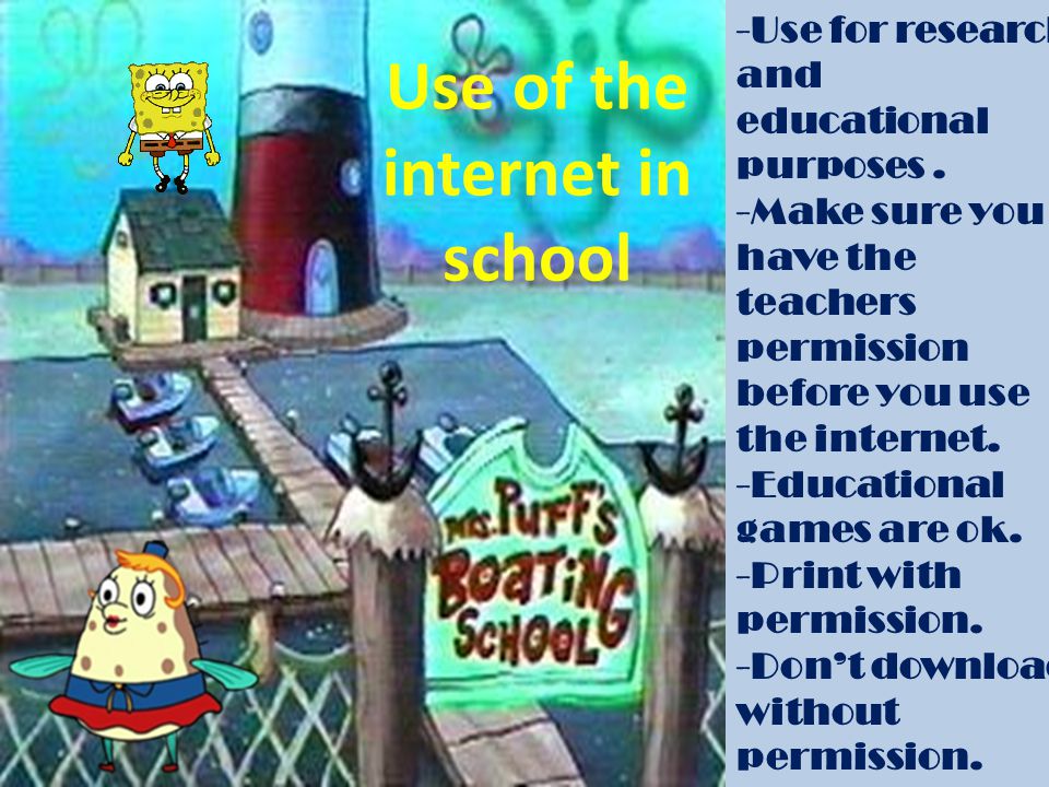 Use of the internet in school -Use for research and educational purposes.