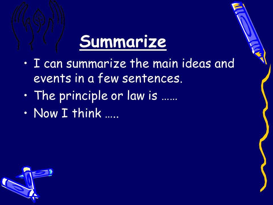 Summarize I can summarize the main ideas and events in a few sentences.