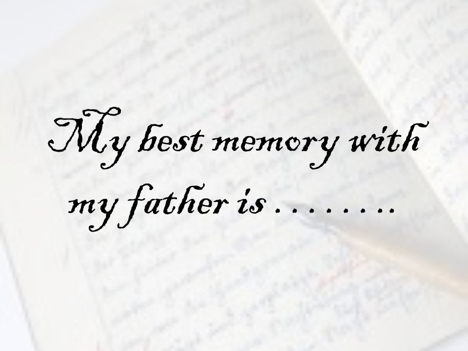 My best memory with my father is ……..