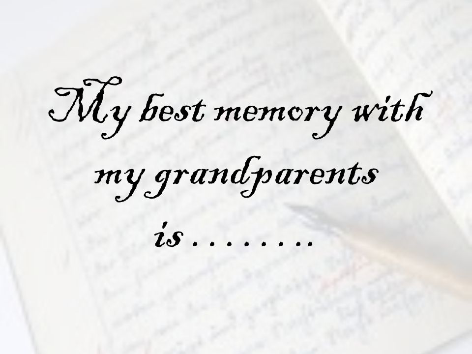 My best memory with my grandparents is ……..