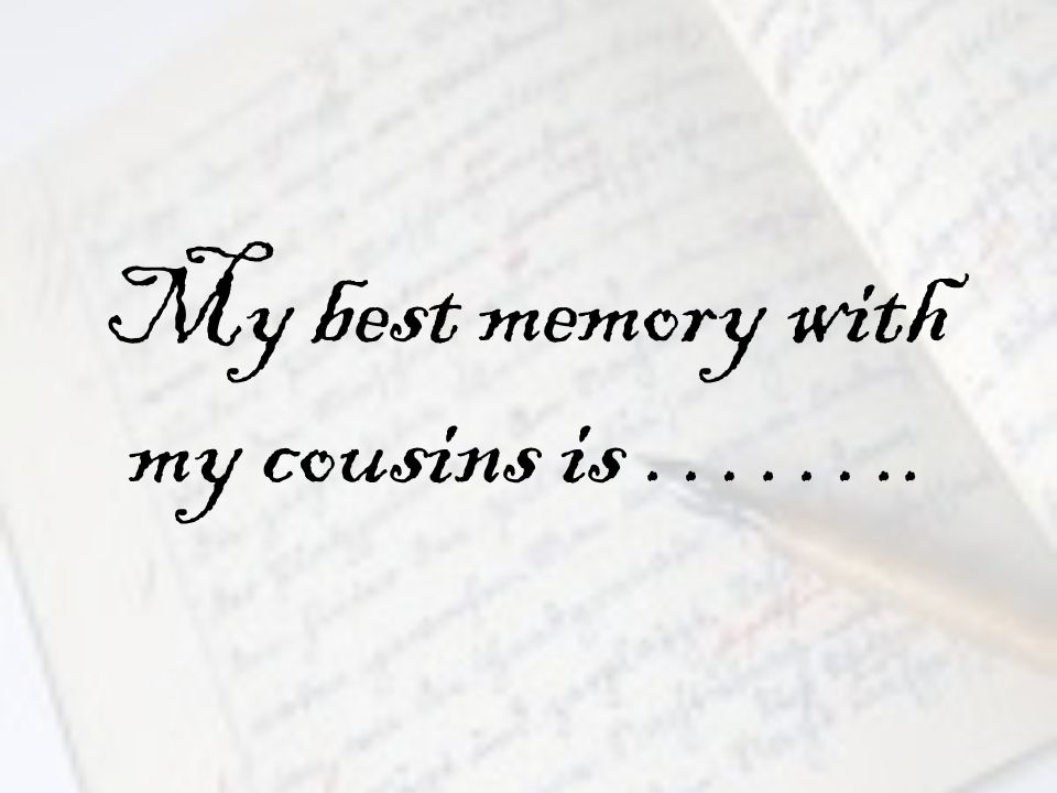 My best memory with my cousins is ……..
