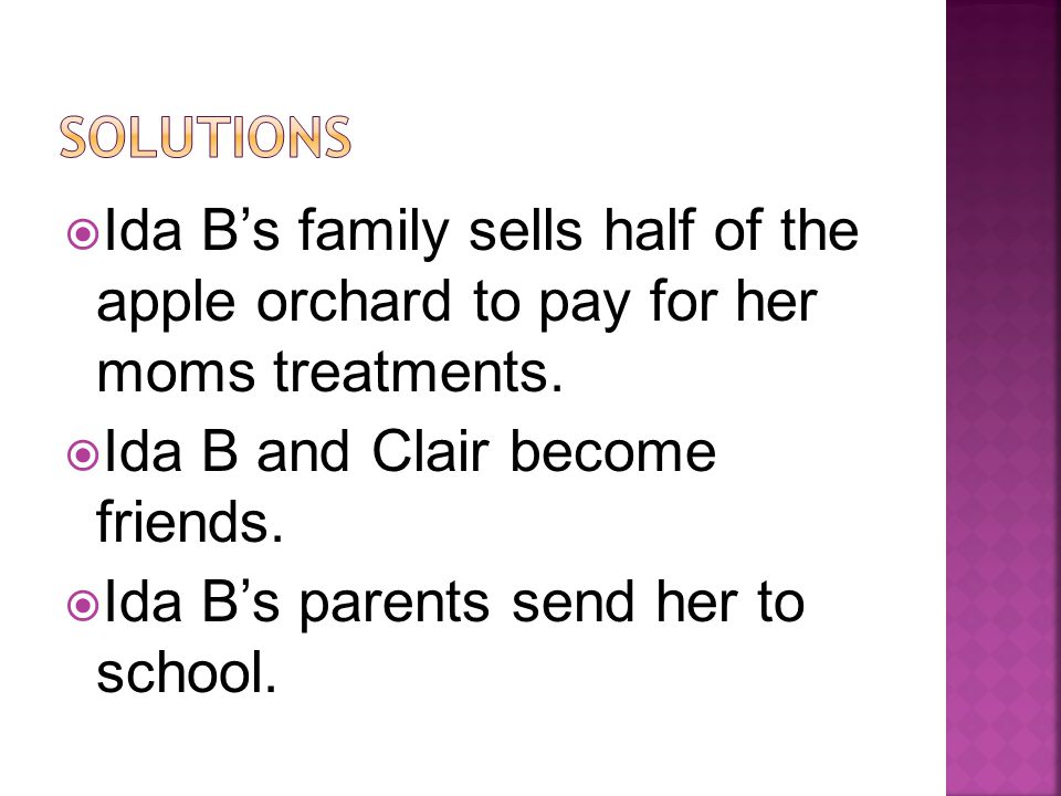  Ida B’s family sells half of the apple orchard to pay for her moms treatments.