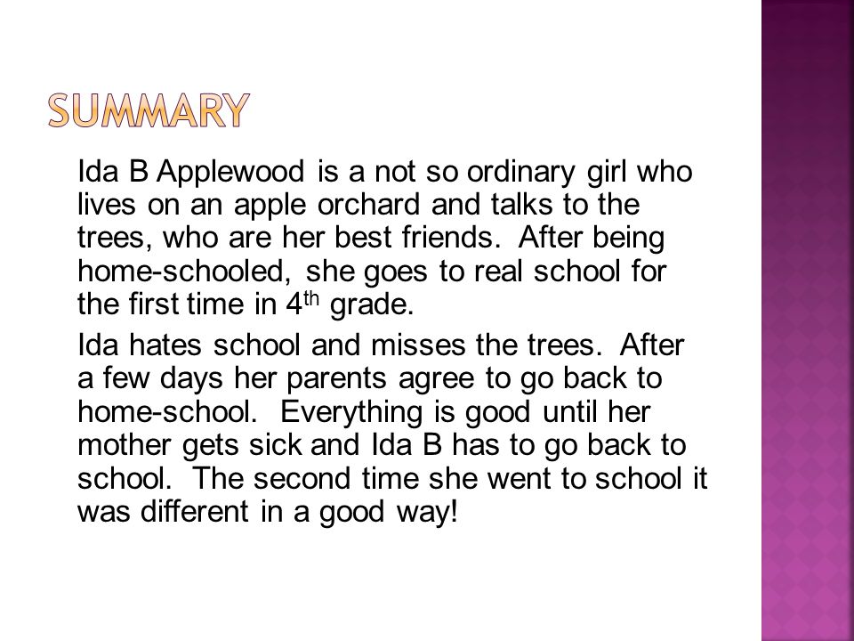 Ida B Applewood is a not so ordinary girl who lives on an apple orchard and talks to the trees, who are her best friends.