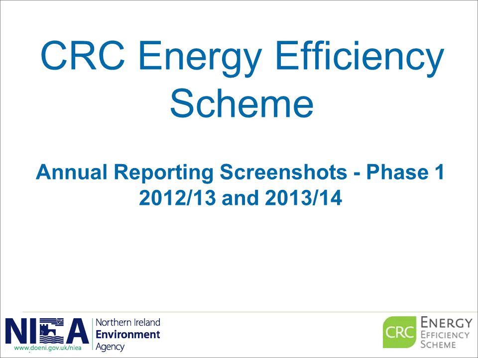 CRC Energy Efficiency Scheme Annual Reporting Screenshots - Phase /13 and 2013/14 Last updated: 01/05/2013v3