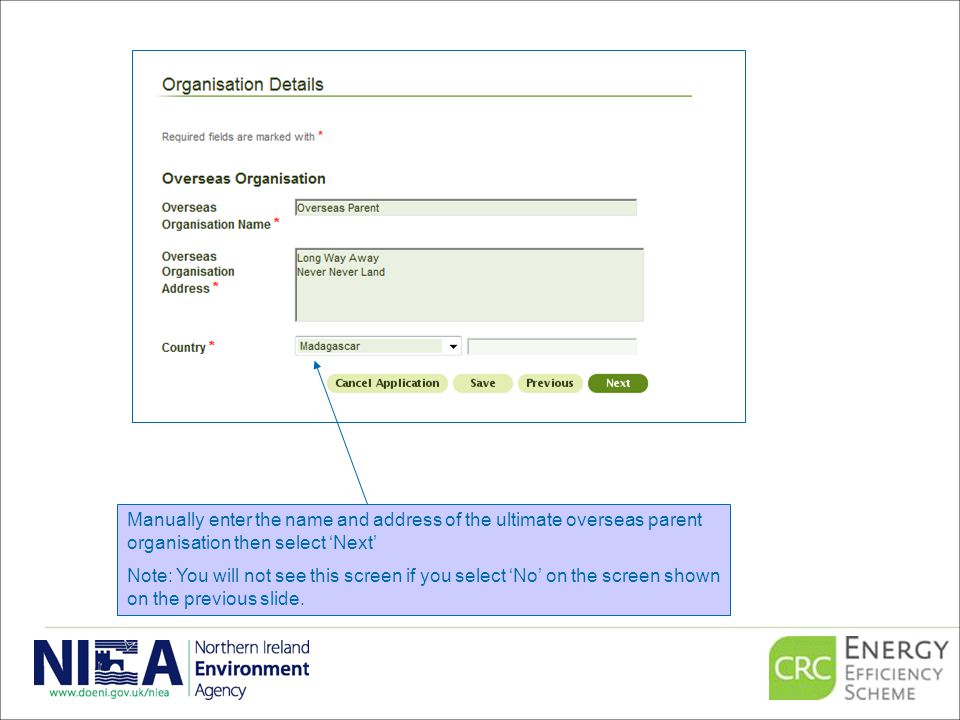 Manually enter the name and address of the ultimate overseas parent organisation then select ‘Next’ Note: You will not see this screen if you select ‘No’ on the screen shown on the previous slide.