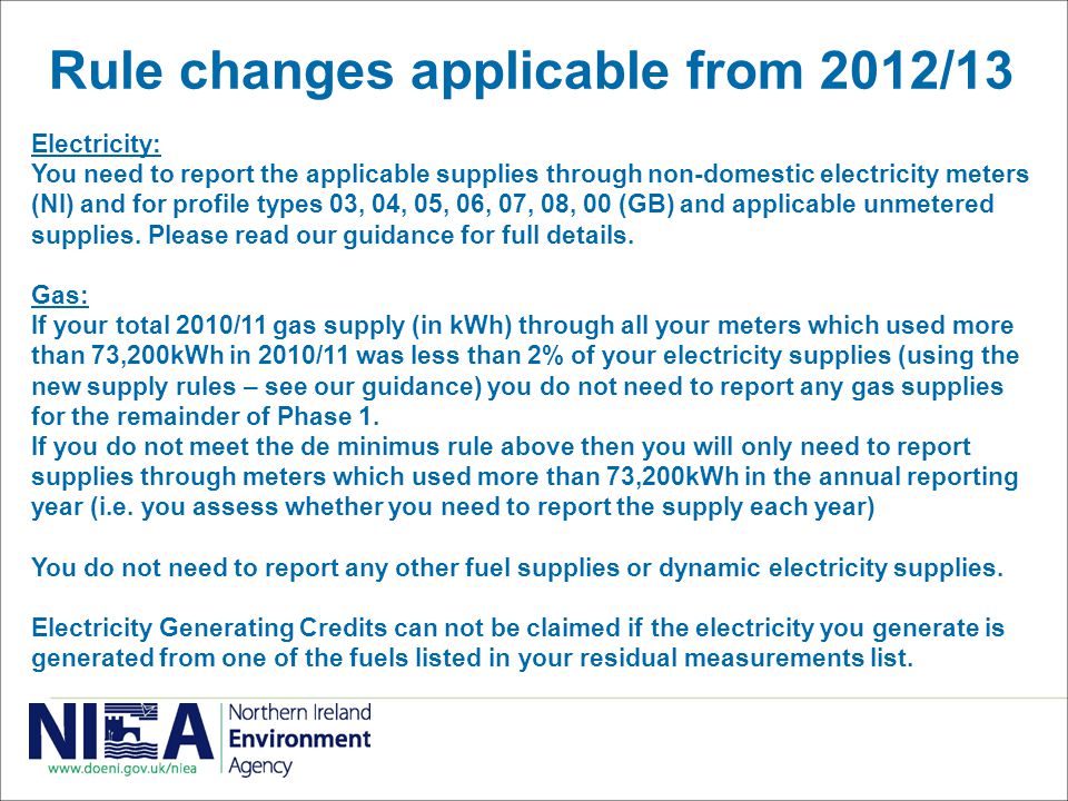 Rule changes applicable from 2012/13 Electricity: You need to report the applicable supplies through non-domestic electricity meters (NI) and for profile types 03, 04, 05, 06, 07, 08, 00 (GB) and applicable unmetered supplies.