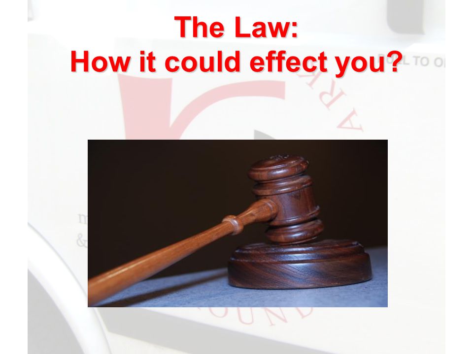 The Law: How it could effect you