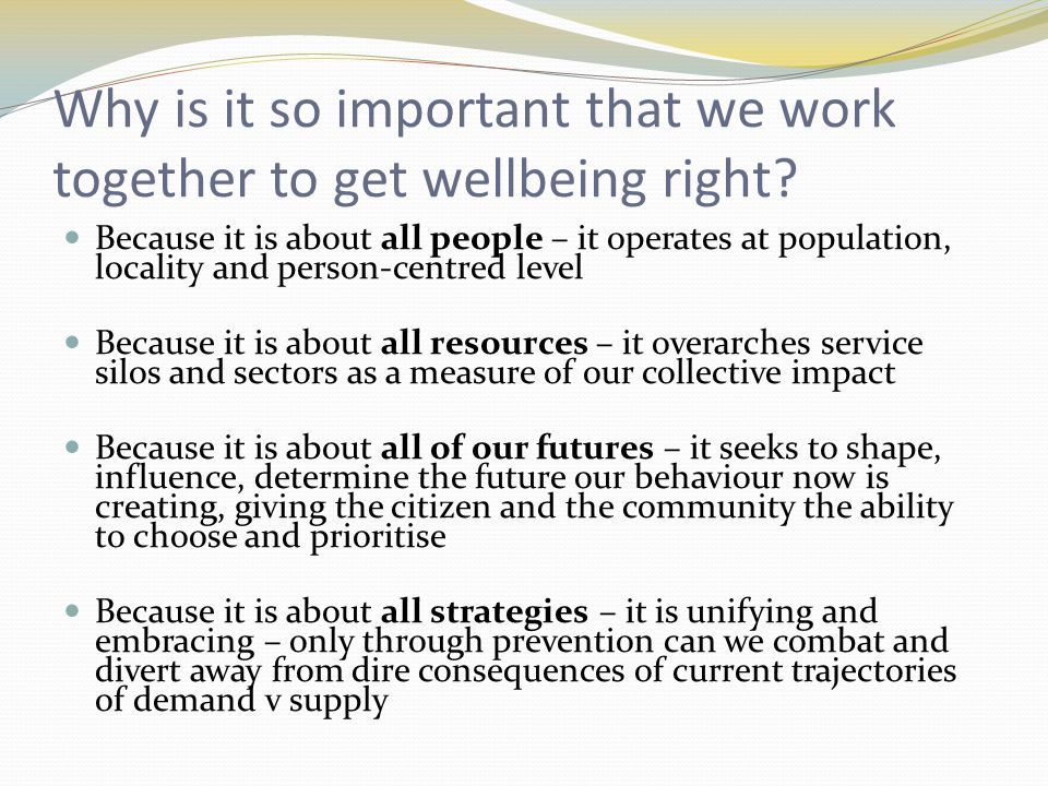 Why is it so important that we work together to get wellbeing right.