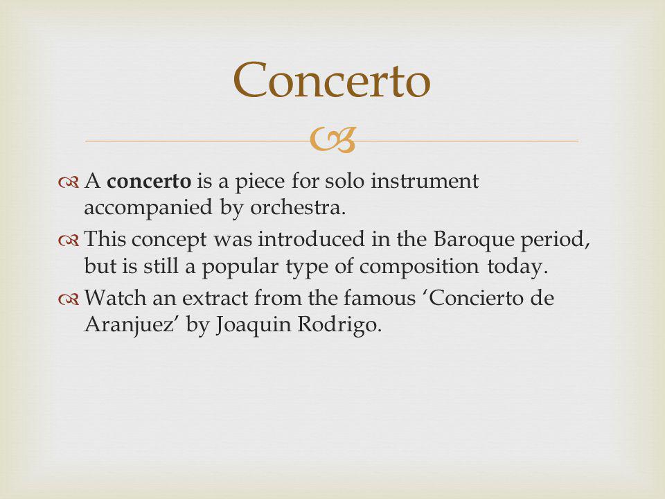   A concerto is a piece for solo instrument accompanied by orchestra.