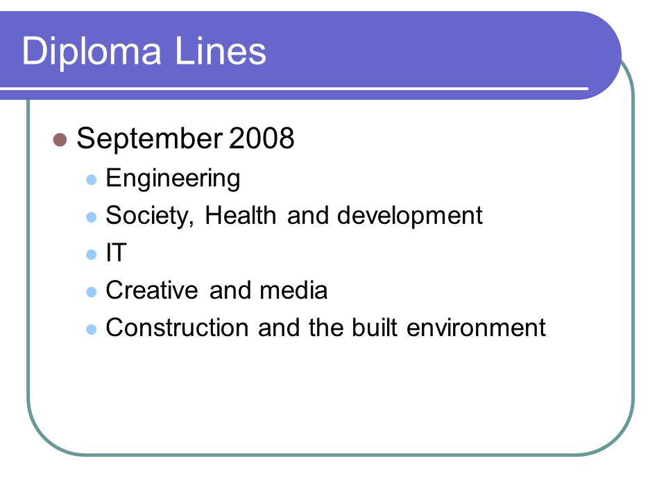 Diploma Lines September 2008 Engineering Society, Health and development IT Creative and media Construction and the built environment