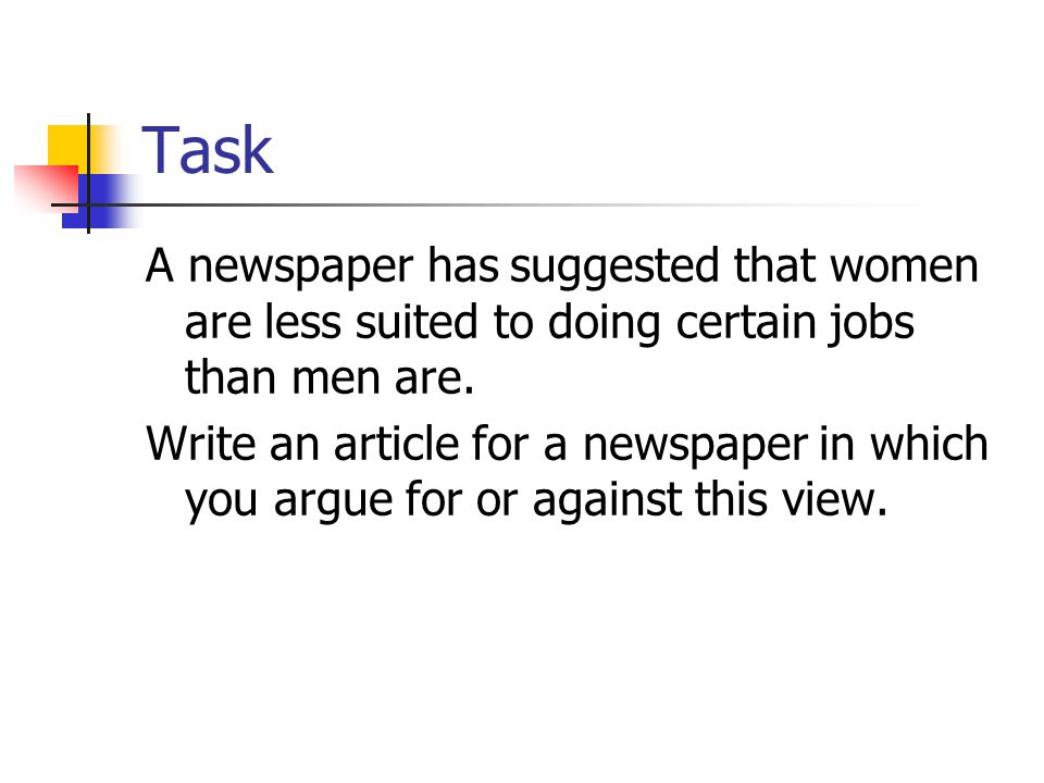 Task A newspaper has suggested that women are less suited to doing certain jobs than men are.