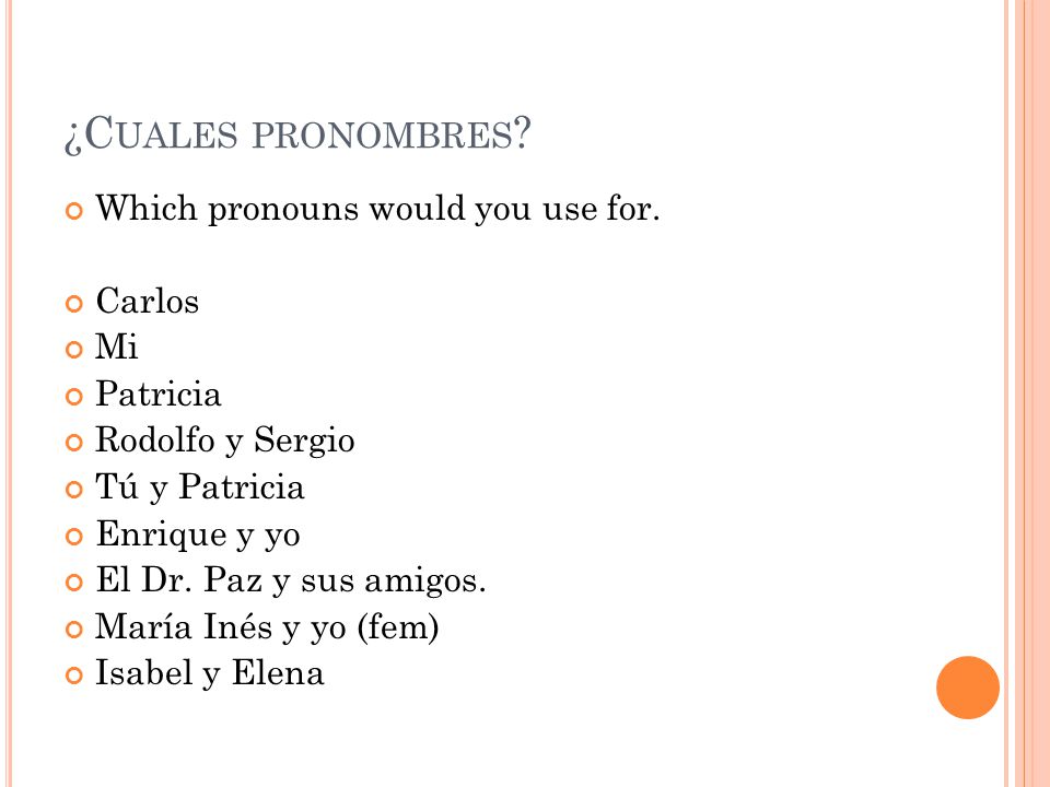 ¿C UALES PRONOMBRES . Which pronouns would you use for.