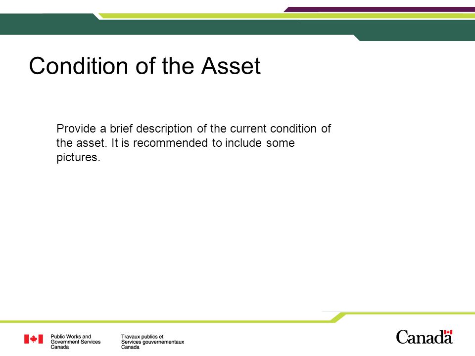 Condition of the Asset Provide a brief description of the current condition of the asset.