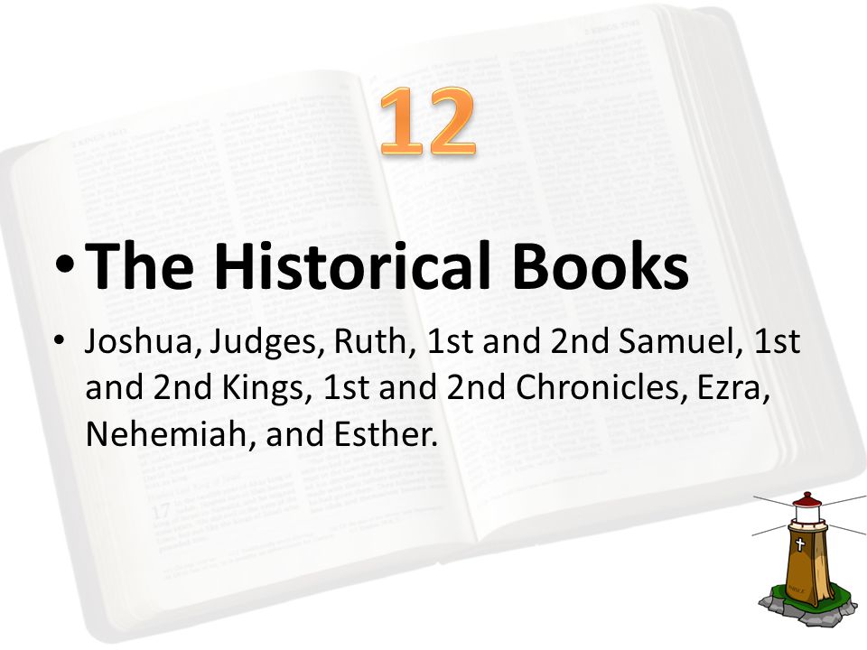 The Historical Books Joshua, Judges, Ruth, 1st and 2nd Samuel, 1st and 2nd Kings, 1st and 2nd Chronicles, Ezra, Nehemiah, and Esther.