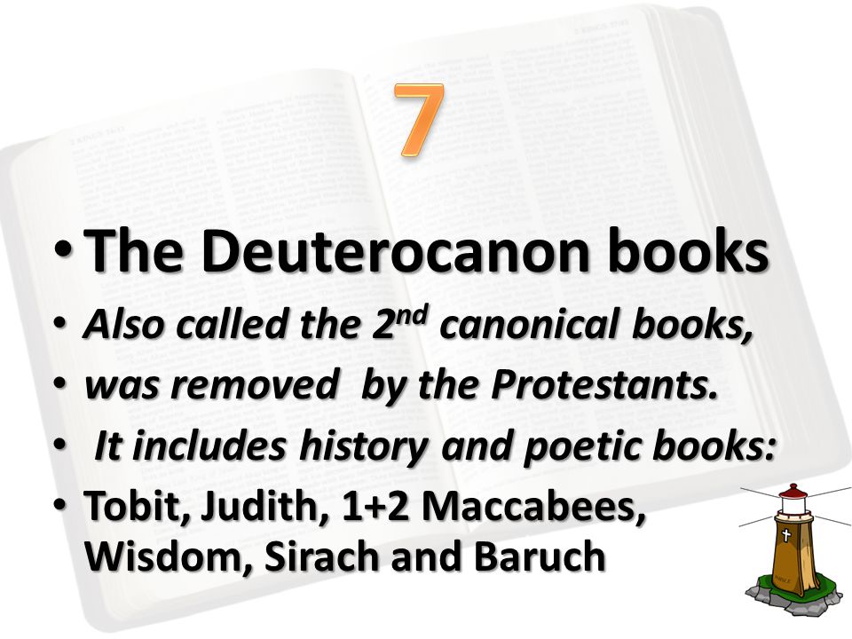 The Deuterocanon books The Deuterocanon books Also called the 2 nd canonical books, Also called the 2 nd canonical books, was removed by the Protestants.