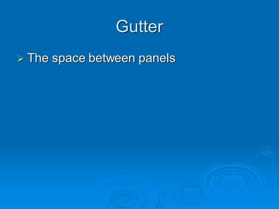 Gutter  The space between panels