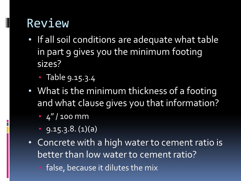 Review If all soil conditions are adequate what table in part 9 gives you the minimum footing sizes.