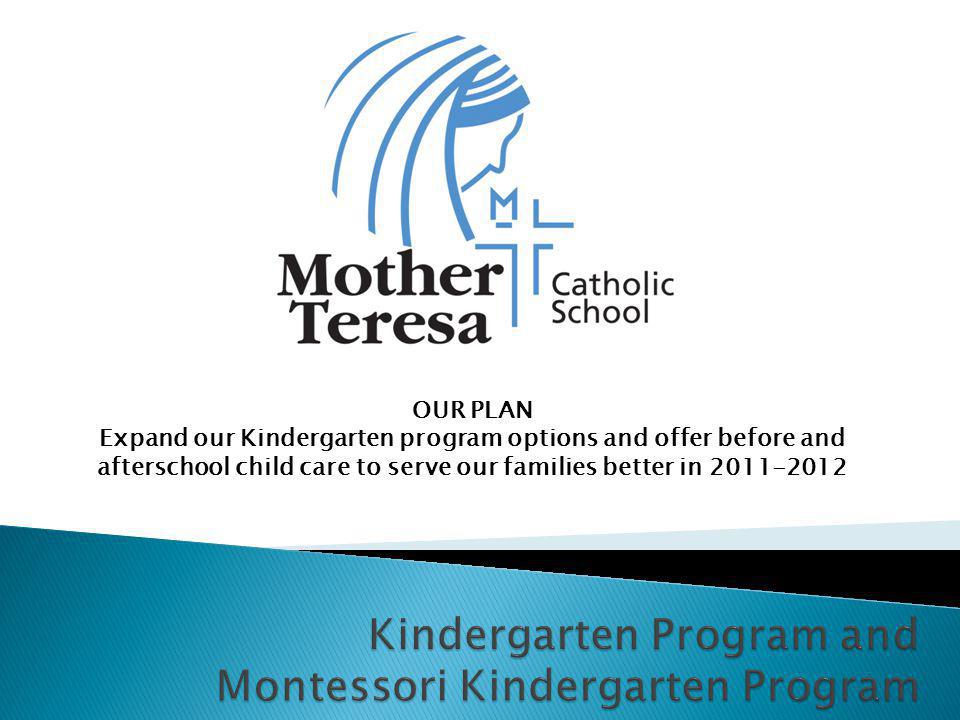 OUR PLAN Expand our Kindergarten program options and offer before and afterschool child care to serve our families better in