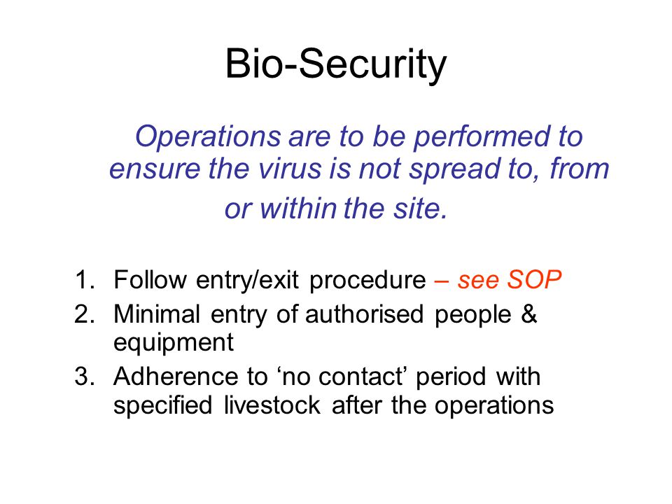 Bio-Security Operations are to be performed to ensure the virus is not spread to, from or within the site.