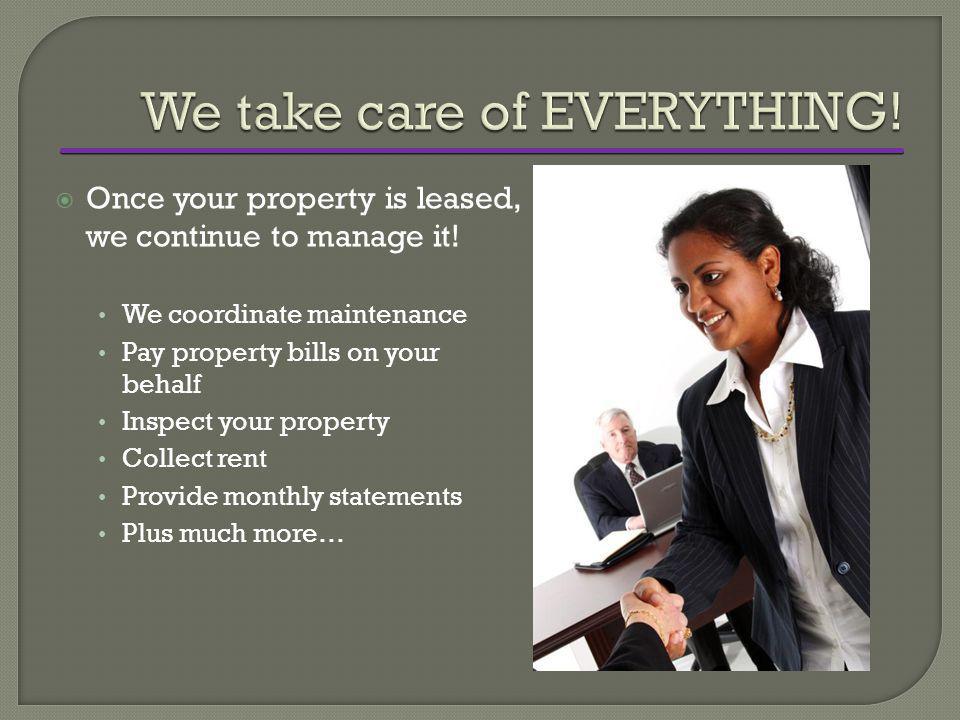  Once your property is leased, we continue to manage it.
