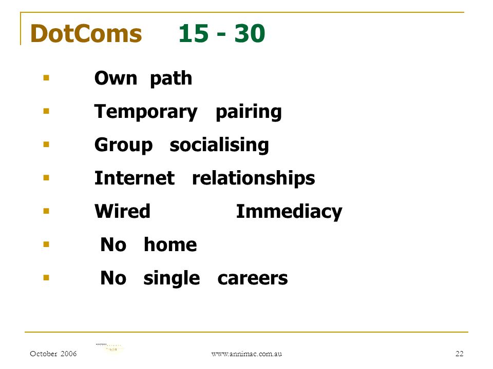 October DotComs  Own path  Temporary pairing  Group socialising  Internet relationships  Wired Immediacy  No home  No single careers