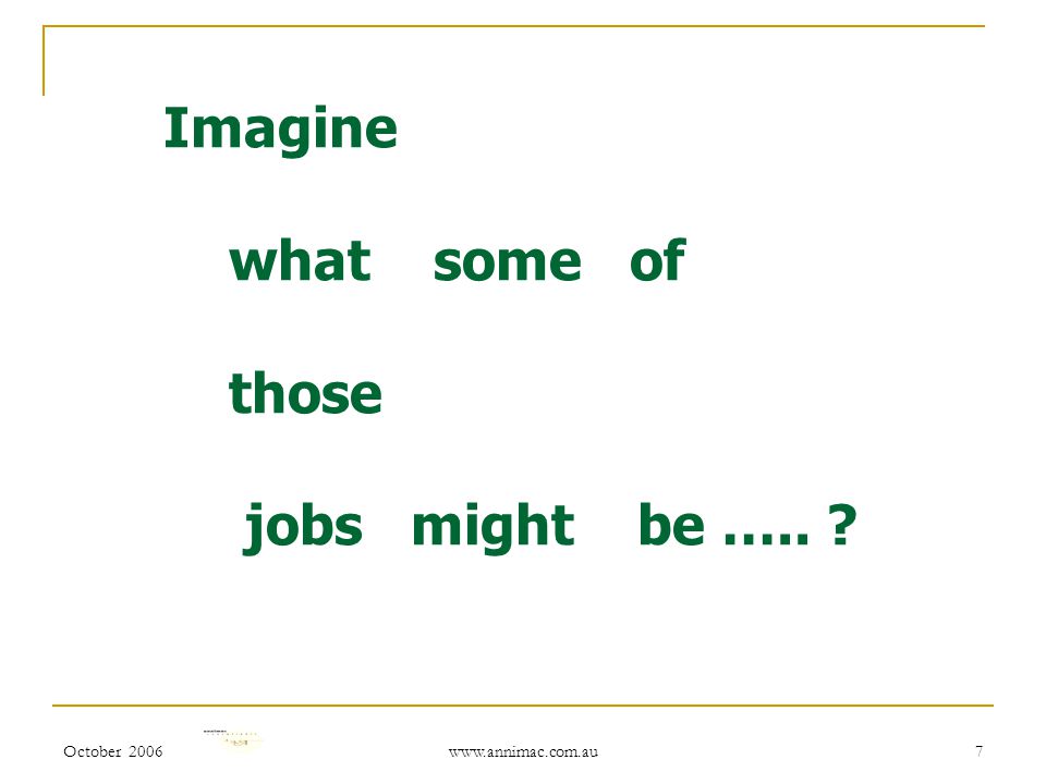 October Imagine what some of those jobs might be …..