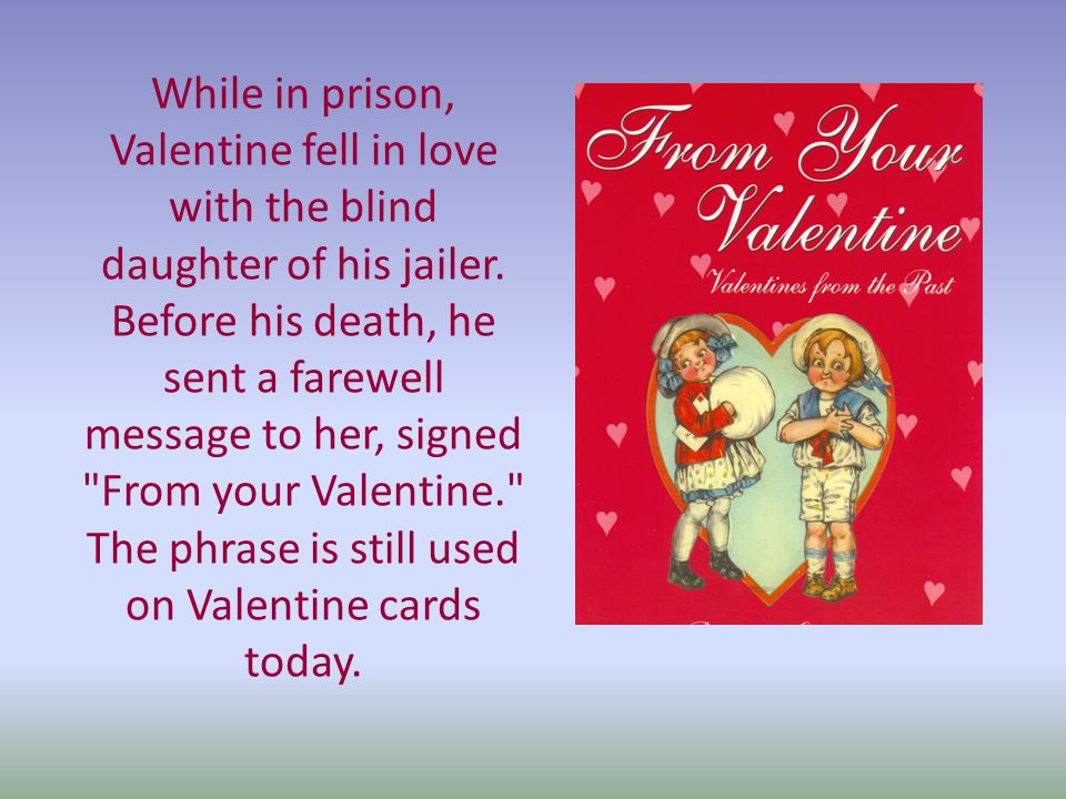 While in prison, Valentine fell in love with the blind daughter of his jailer.