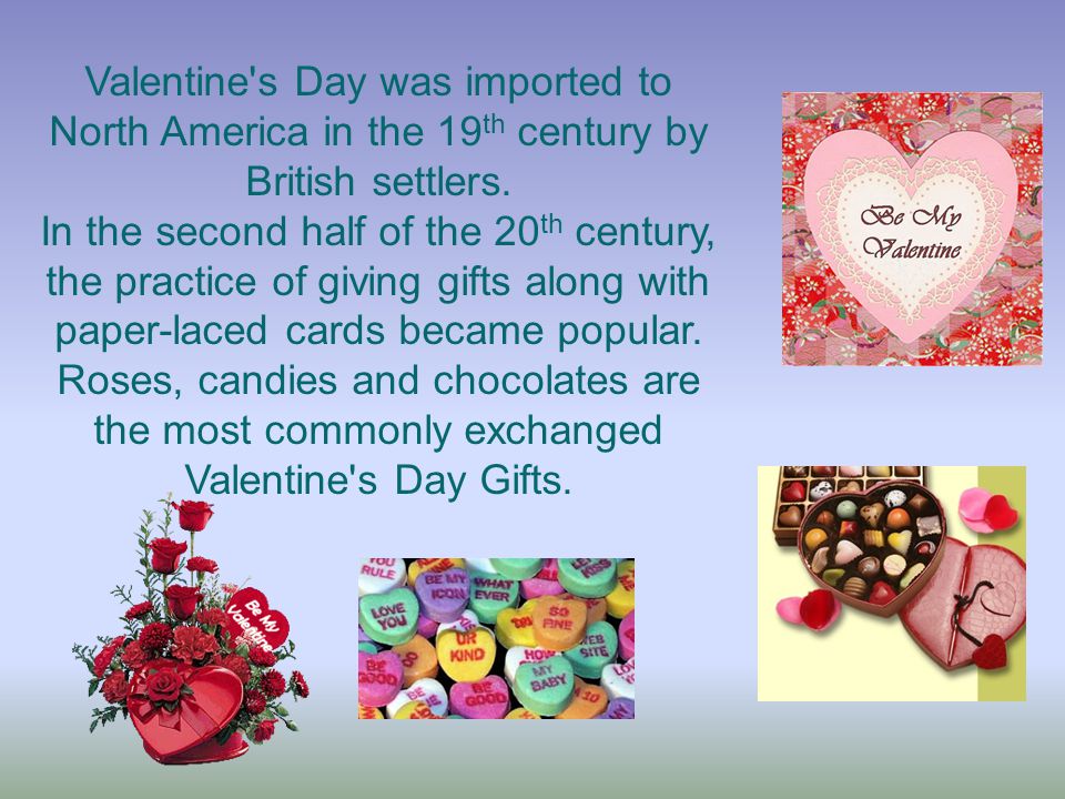 Valentine s Day was imported to North America in the 19 th century by British settlers.