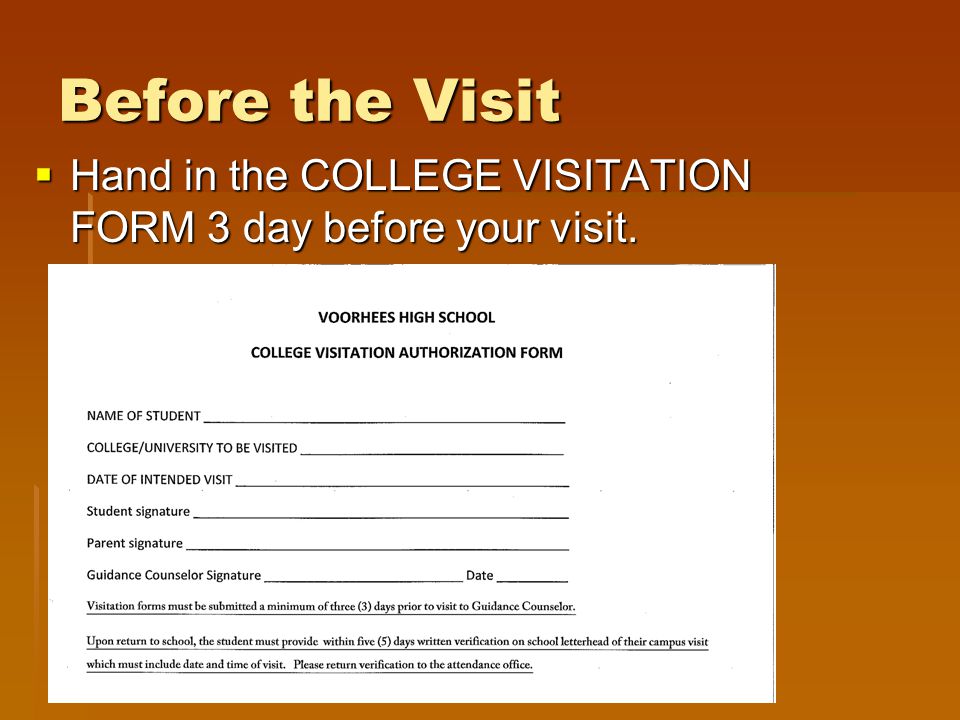 Before the Visit  Hand in the COLLEGE VISITATION FORM 3 day before your visit.