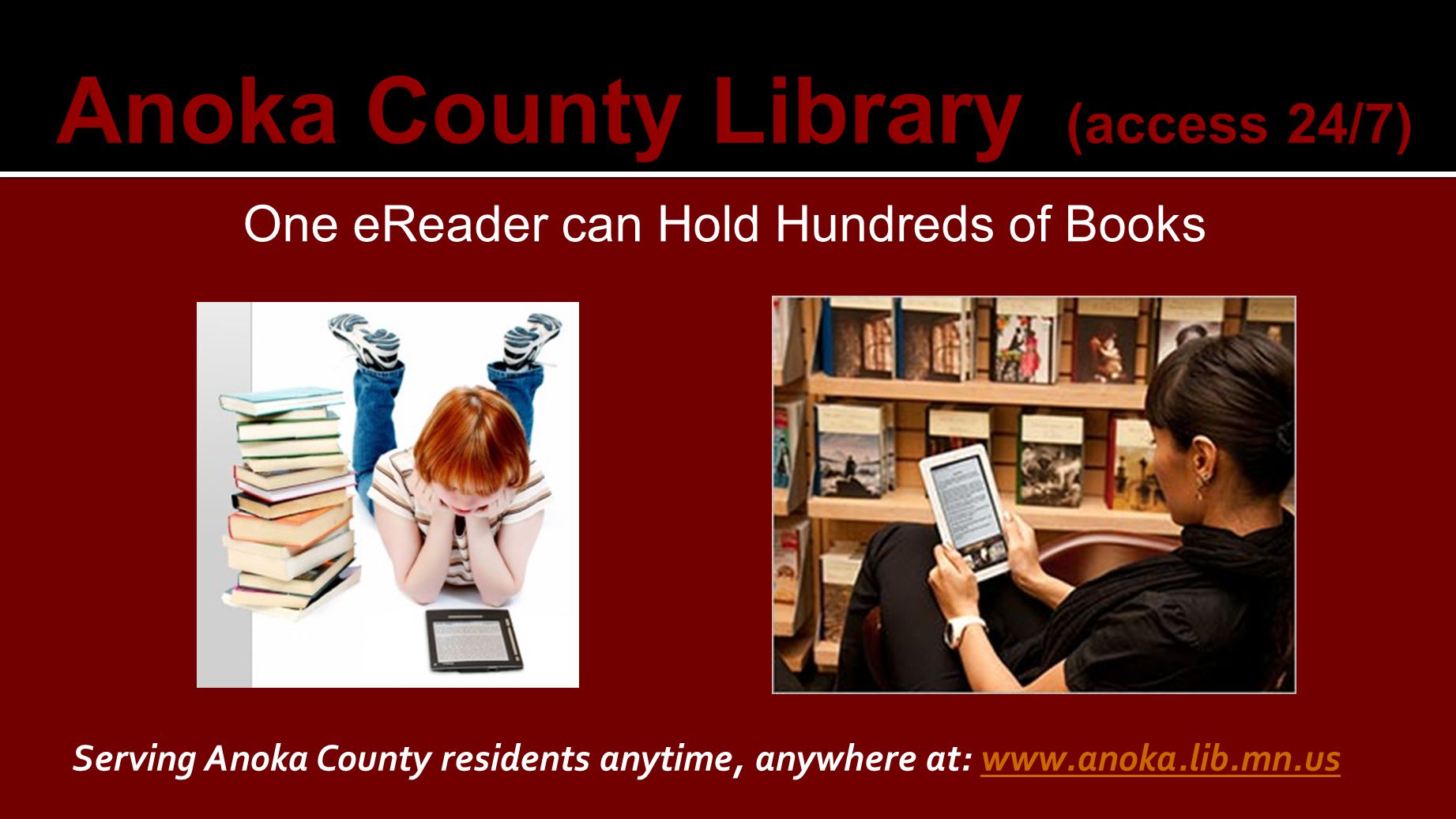 One eReader can Hold Hundreds of Books Serving Anoka County residents anytime, anywhere at: