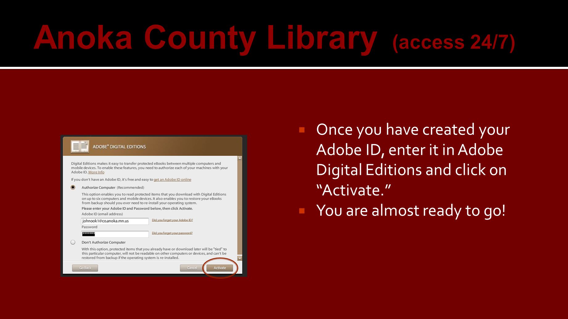  Once you have created your Adobe ID, enter it in Adobe Digital Editions and click on Activate.  You are almost ready to go!