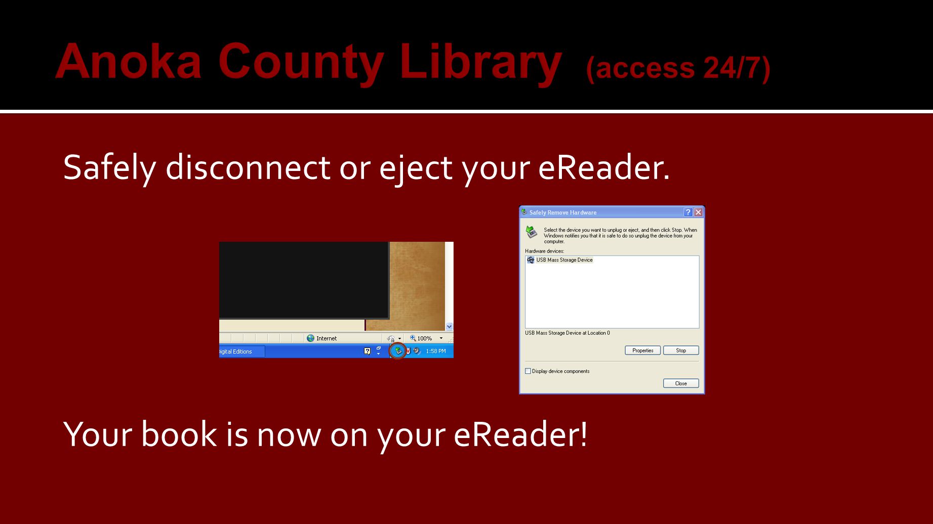 Safely disconnect or eject your eReader. Your book is now on your eReader!
