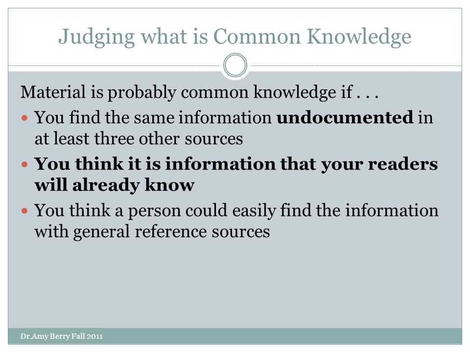 Judging what is Common Knowledge Material is probably common knowledge if...
