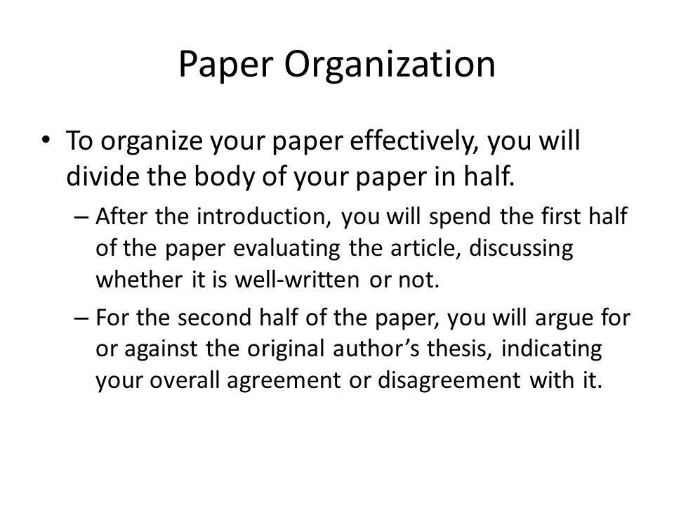 Paper Organization To organize your paper effectively, you will divide the body of your paper in half.
