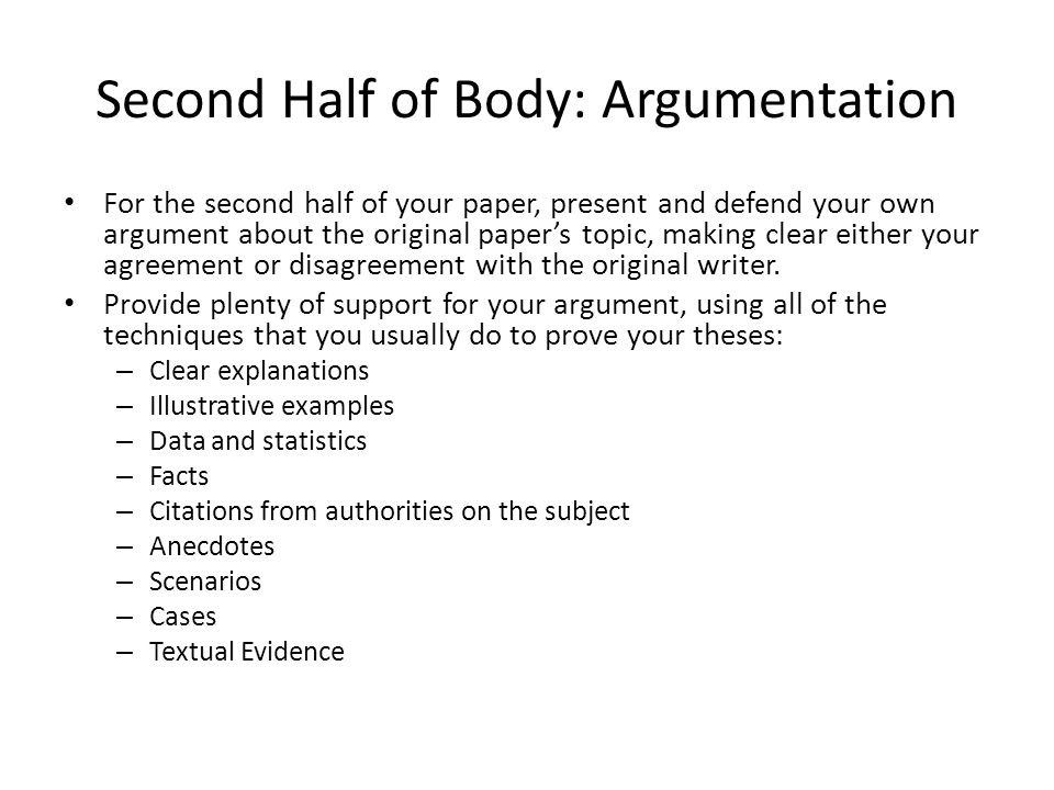 Second Half of Body: Argumentation For the second half of your paper, present and defend your own argument about the original paper’s topic, making clear either your agreement or disagreement with the original writer.