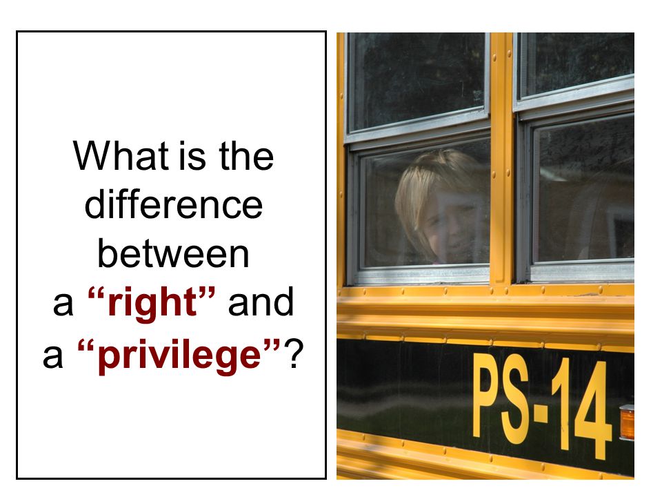 What is the difference between a right and a privilege