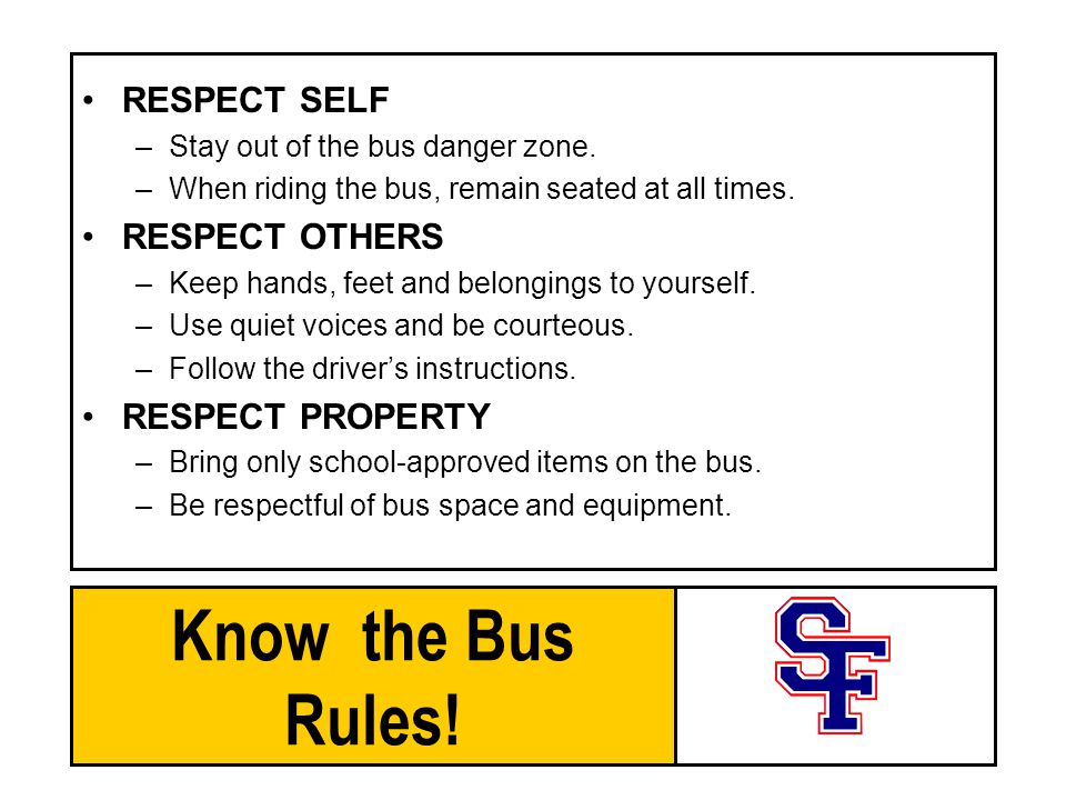 Know the Bus Rules. RESPECT SELF –Stay out of the bus danger zone.