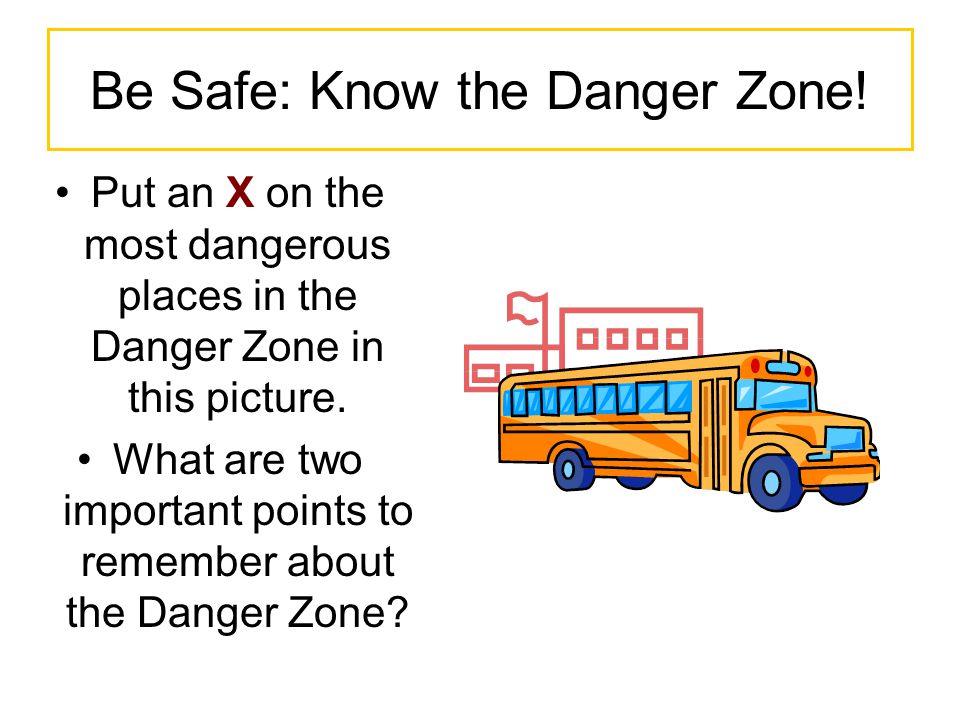 Be Safe: Know the Danger Zone.