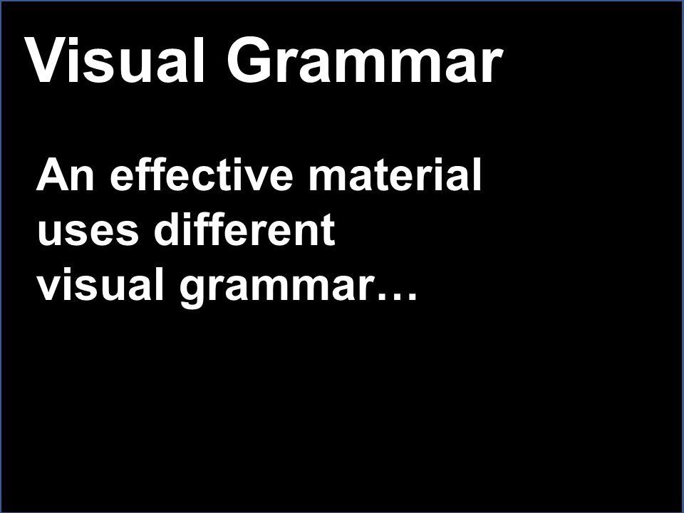 Visual Grammar An effective material uses different visual grammar…