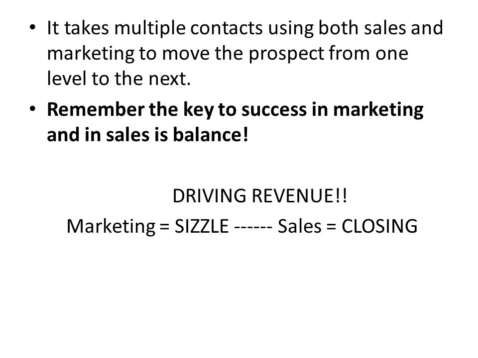 It takes multiple contacts using both sales and marketing to move the prospect from one level to the next.