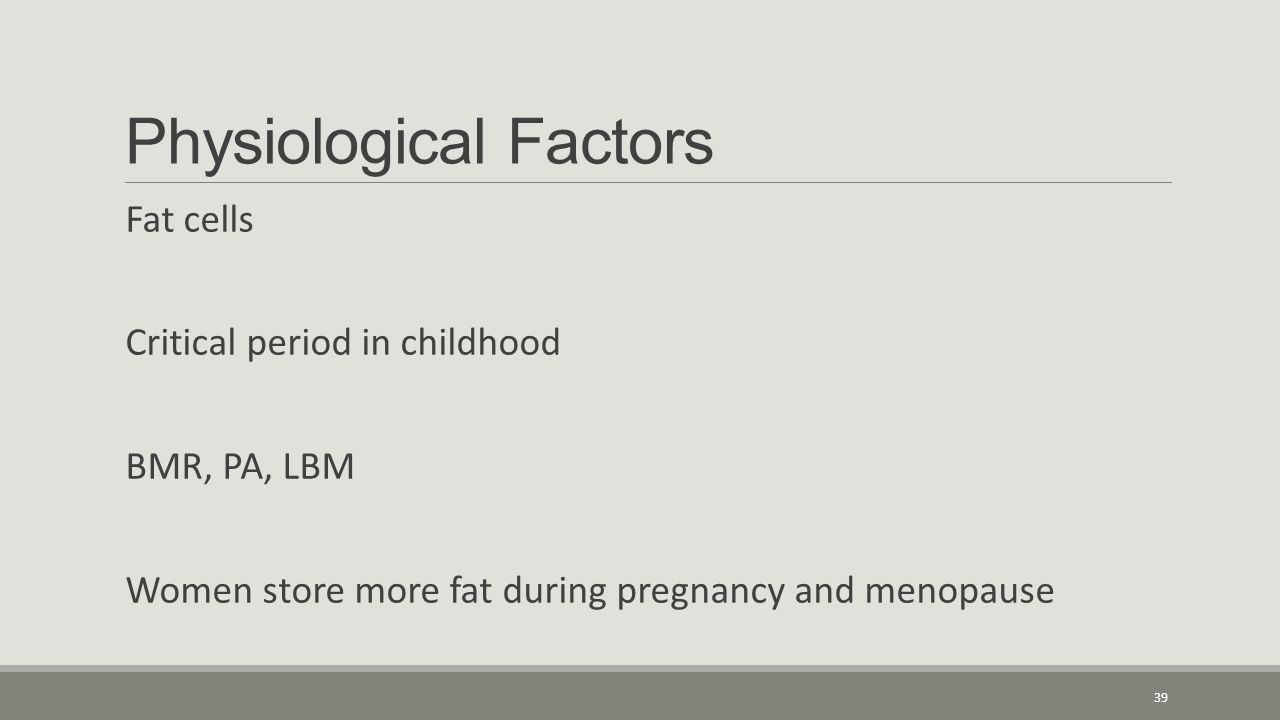 Cholesterol Is A Waxy Fat Like Substance It Used To Make Bile 39 Physiological Factors Fat Cells Critical Period In Childhood Bmr Pa Lbm Women More During Pregnancy And Menopause
