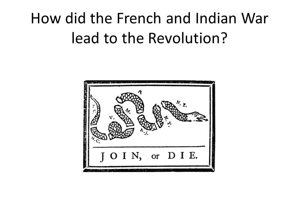 How did the French and Indian War lead to the Revolution