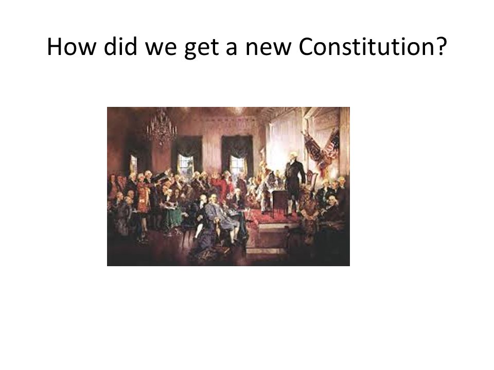 How did we get a new Constitution