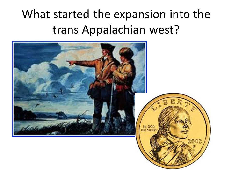 What started the expansion into the trans Appalachian west