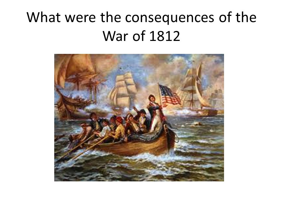 What were the consequences of the War of 1812